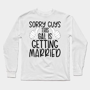 Sorry guys this gal is getting married Long Sleeve T-Shirt